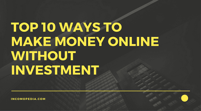 Top 10 ways to make money online without investment