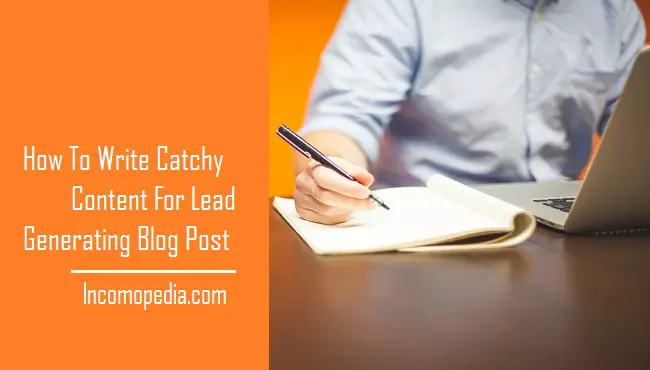 how to write catchy content for lead generating blog post