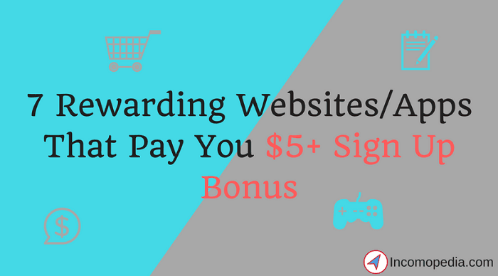 7 Rewarding Websites Apps That Pay You 5 Sign Up Bonus